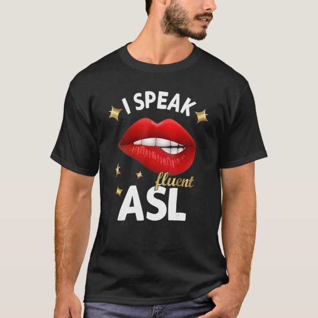 T-shirt I Speak fluent ASL - sign language Deaf Awareness  (Devant)