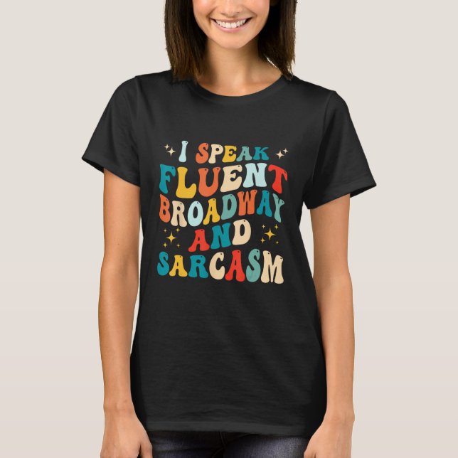 T-shirt I Speak Fluent Broadway And Sarcasm 1 (Devant)
