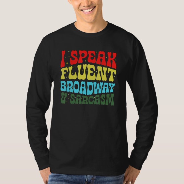 T-shirt I Speak Fluent Broadway And Sarcasm 3 (Devant)