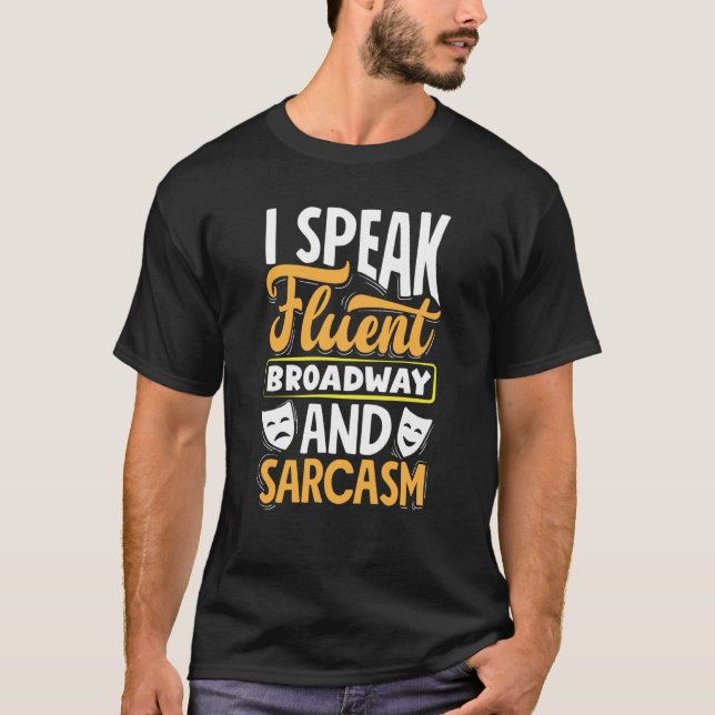 T-shirt I Speak Fluent Broadway And Sarcasm Theatre Actor  (Devant)