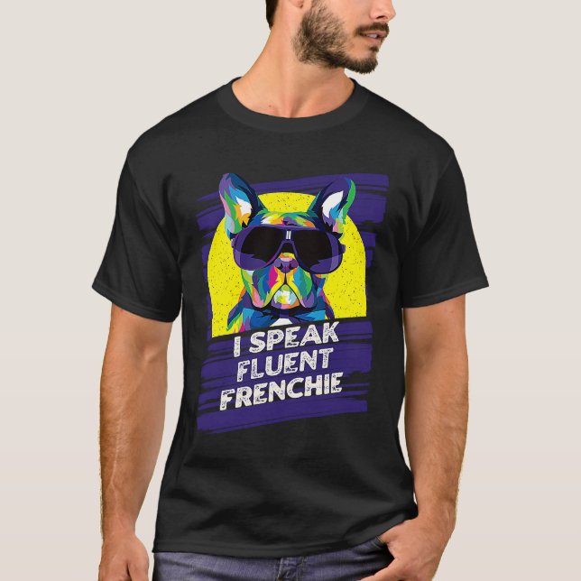 T-shirt I Speak Fluent Frenchie  French Bulldog Humor (Devant)