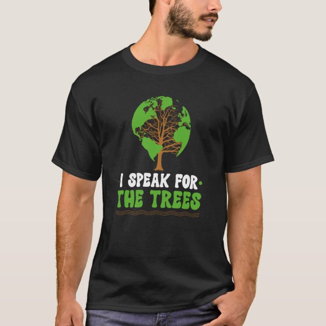 T-shirt I speak for the Trees World Environmental (Devant)