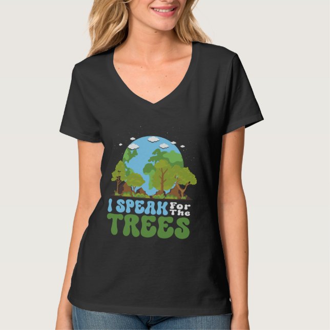 T-shirt I Speak For Trees Earth Day 2023 Nature  Save Eart (Devant)