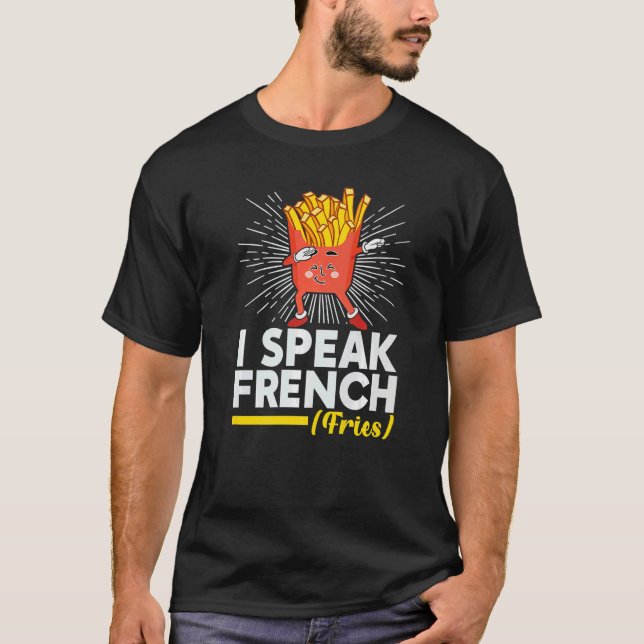 T-shirt I Speak French Fries  Fry Chips (Devant)