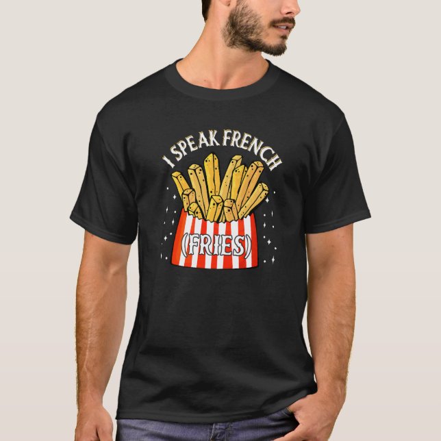 T-shirt I Speak French Fries  Fry Chips   12 (Devant)