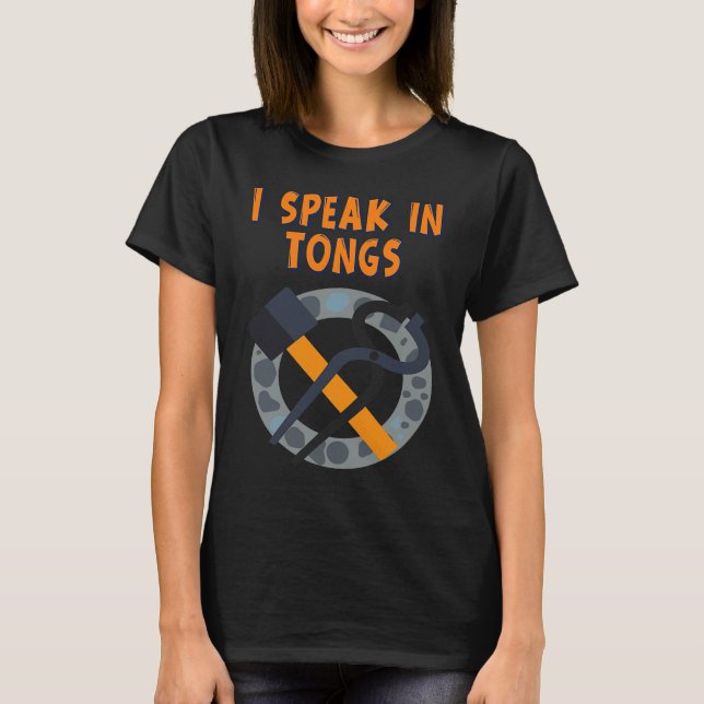 T-shirt I Speak In Tongs Blacksmith  Humor Saying (Devant)