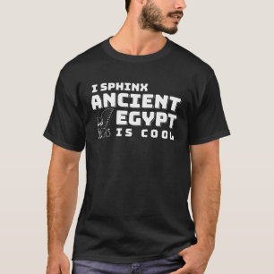T-shirt I Sphinx L'Egypte Antique Est Cool Égyptienne
