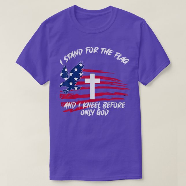 T-shirt I Stand For The Flag and Kneel Before God Flag  (Design devant)