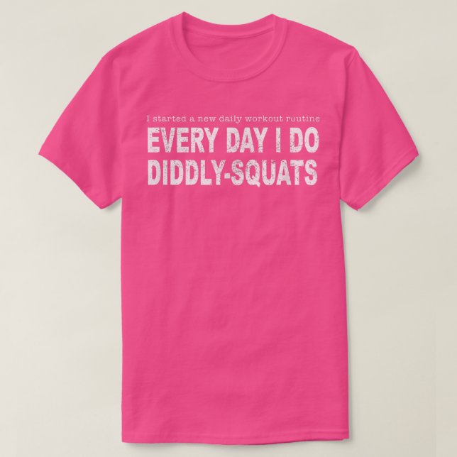 T-shirt I Started A Workout Routine I Do Diddly Squats Fun (Design devant)