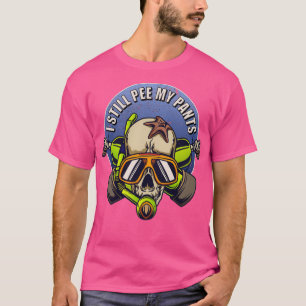 T-shirt I Still Pee in my Pants Scuba Diver Skull