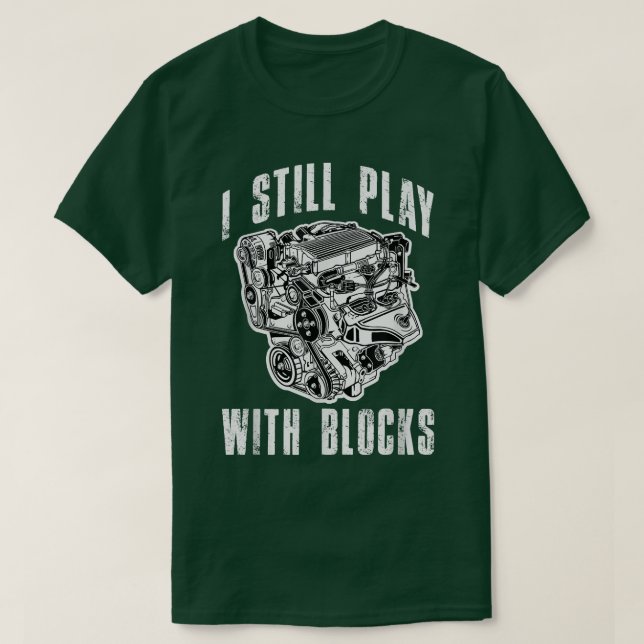 T-shirt I Still Play with Block Funny Car Truck Engine Me (Design devant)