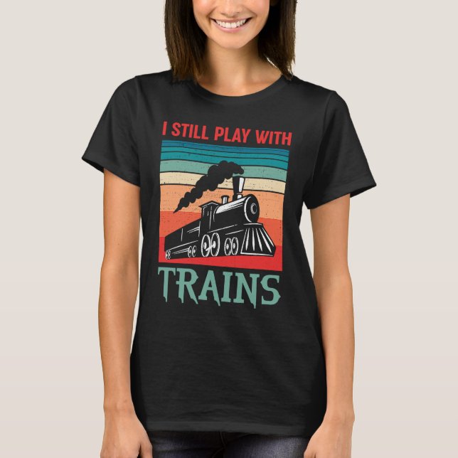T-shirt I still play with trains retro train children (Devant)