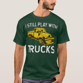 T-shirt I Still Play With Trucks Snow Plow