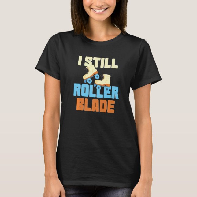T-shirt I Still Roller Blade Skates Roller Skating inline  (Devant)