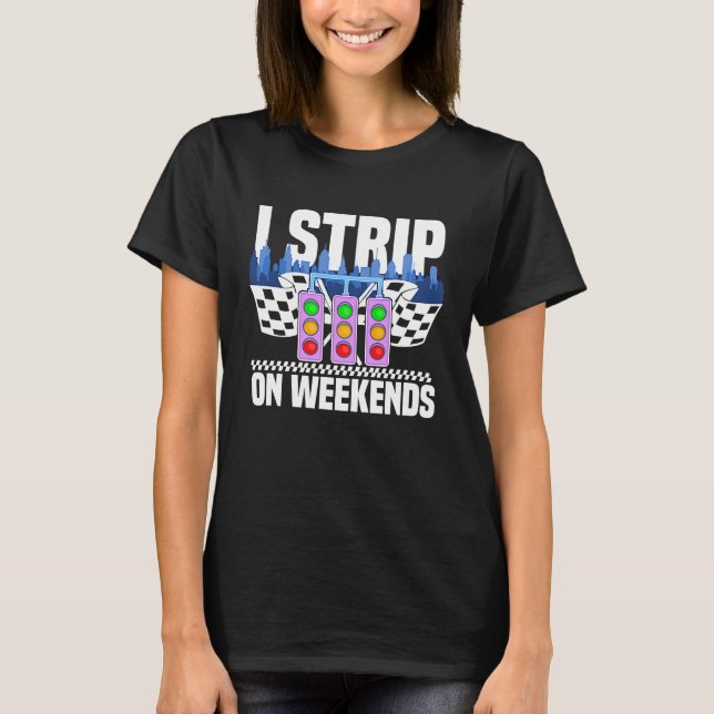 T-shirt I strip on weekends Drag Race Turbo Wheel Auto Eng (Devant)