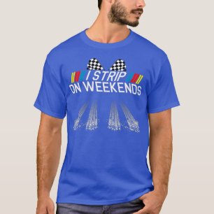 T-shirt I Strip On Weekends Fête des pères Drag Racing Cad