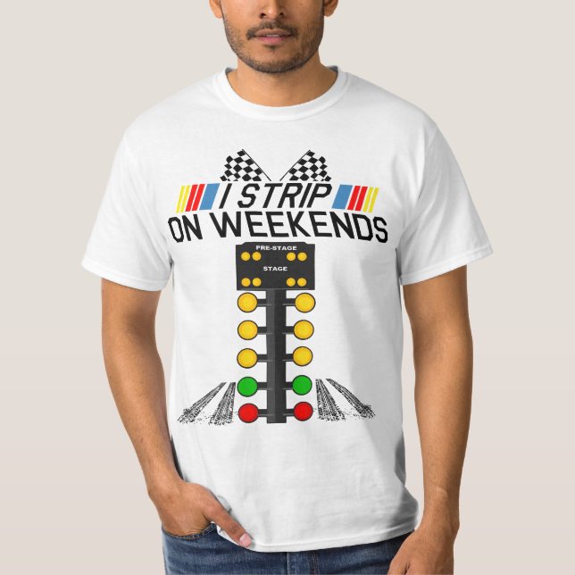 T-shirt I Strip On Weekends Funny Fathers Day Drag Racing  (Devant)