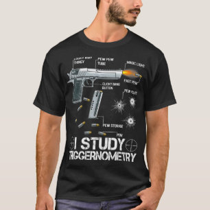 T-shirt I Study Triggernometry Ammo Gun Lovers