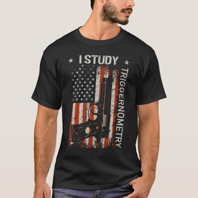 T-shirt I Study Triggernometry Gun American Flag On Back (Devant)