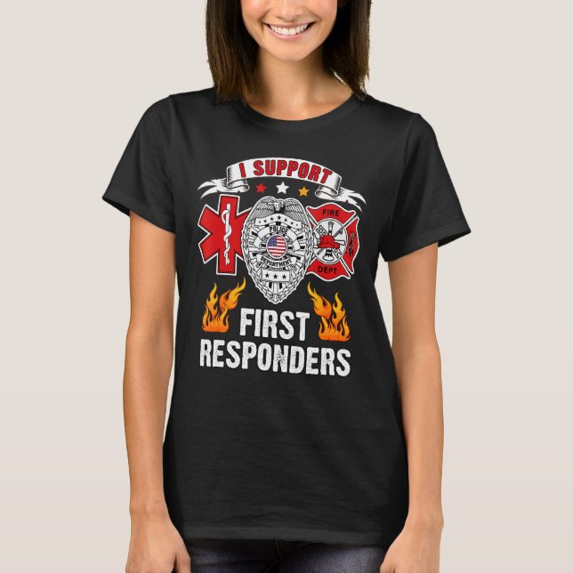 T-shirt I Support First Responsables Ems Police Fire First (Devant)
