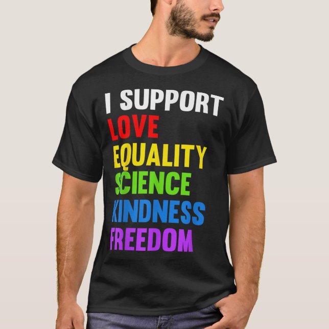 T-shirt I Support Love Equality Science Human Rights Blm L (Devant)