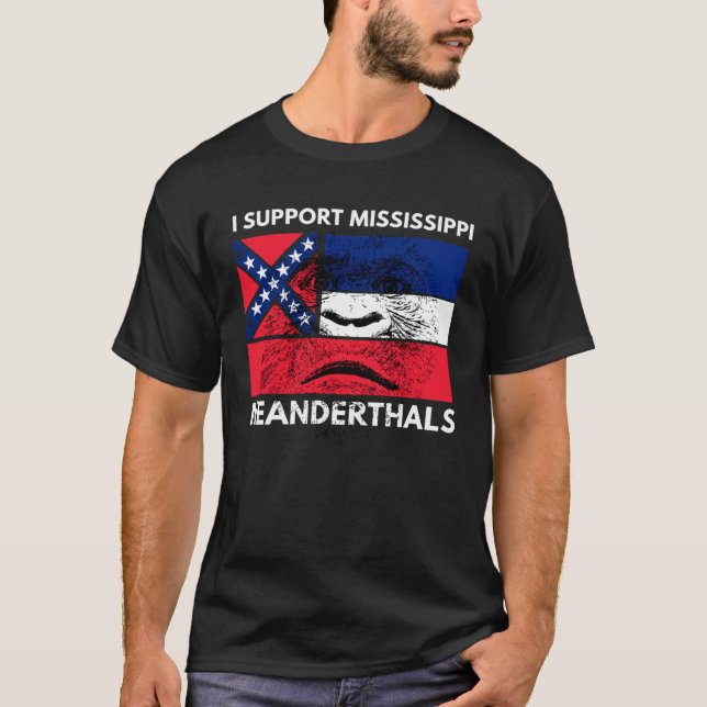 T-shirt I support Proud Mississippi and Texas Neanderthals (Devant)