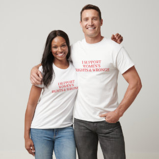 T-SHIRT I SUPPORT WOMENS RIGHTS & WRONGS FUNNY COUPLE 
