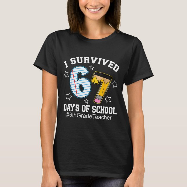 T-shirt I Survived 67 Days Of School 6th Grade Teacher  (Devant)