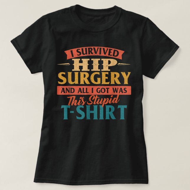 T-shirt I Survived Hip Surgery - Get Well Hip Replacement  (Design devant)