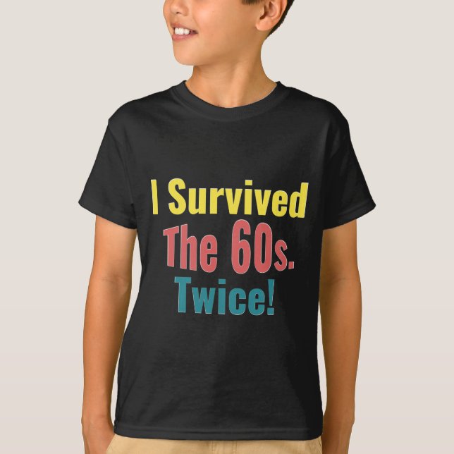 T-shirt I Survived The Sixties Twice Birthday  (Devant)