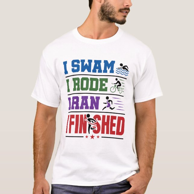 T-shirt I Swam I Rode I Ran I Fini Course de Triathlon (Devant)