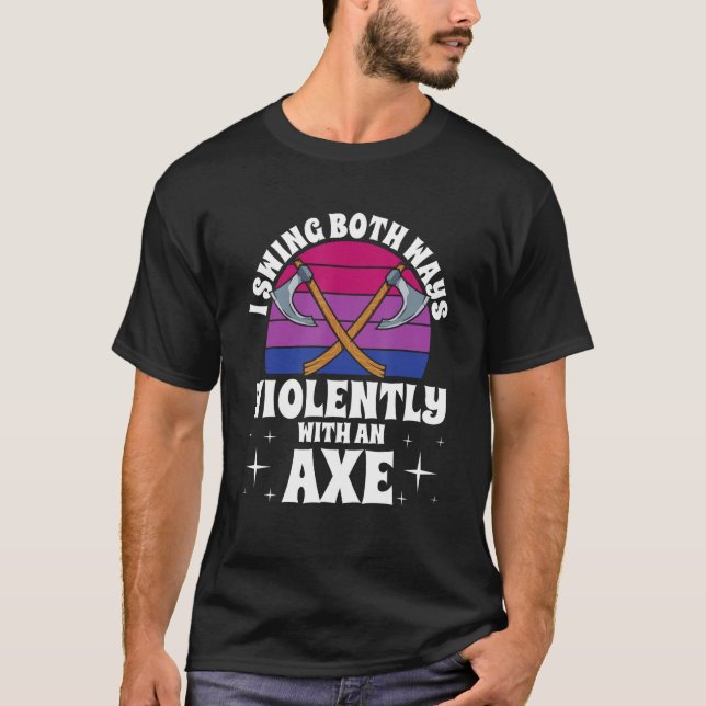 T-shirt I Swing Both Ways Violently With An Axe Bisexual L (Devant)