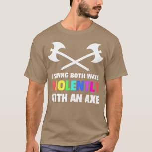 T-shirt I Swing Both Ways Violently With An Axe Lgbt