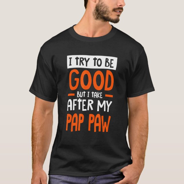T-shirt I Take After My Pap paw Funny Sarcastic Humor Sarc (Devant)