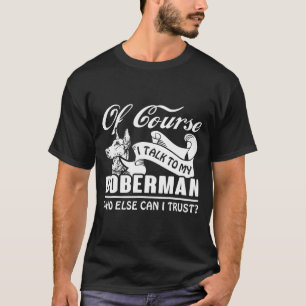 T-shirt I Talk To My Doberman I Trust