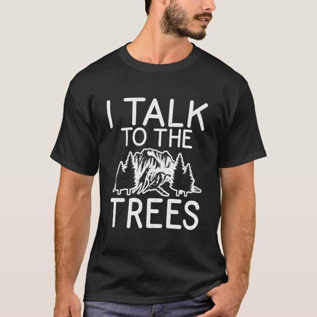 T-shirt I Talk To The Trees Adventure Hiking Woods (Devant)