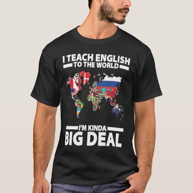 T-shirt I Teach English To The World I'm Kinda Big Deal ES (Devant)
