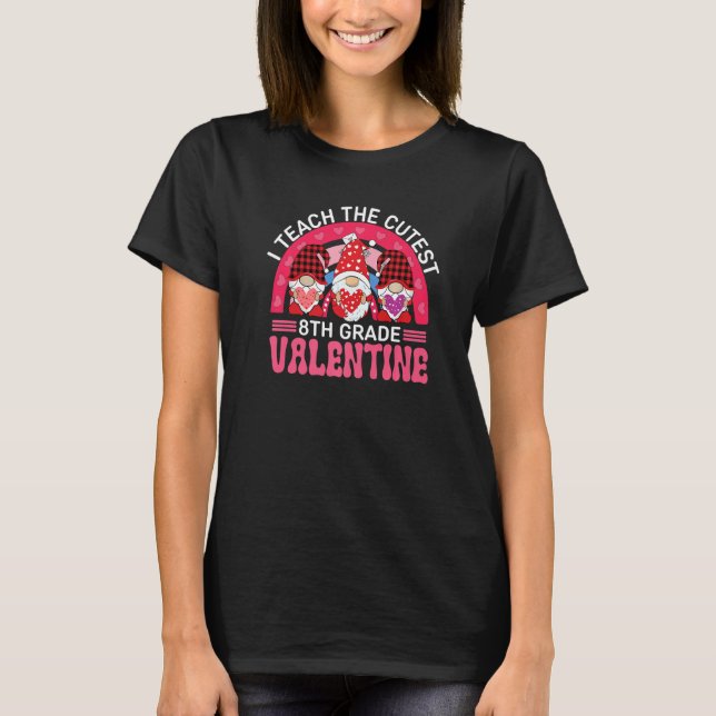 T-shirt I Teach The Cutest 8TH GRADE Valentines Gnomes Tea (Devant)