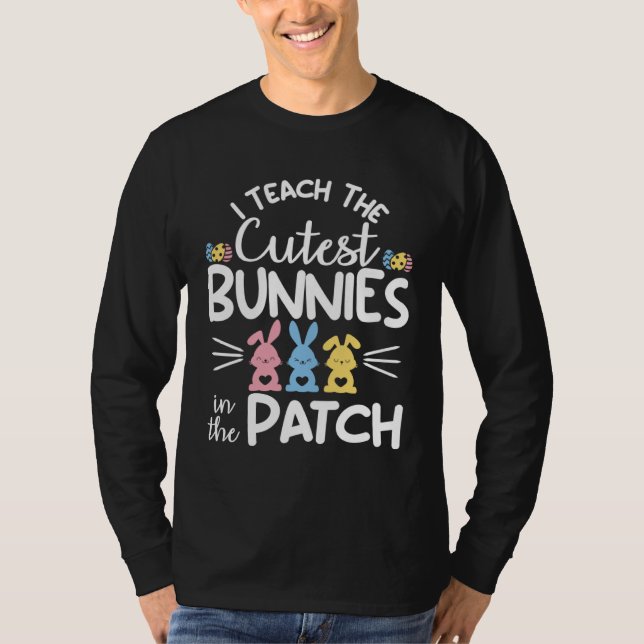 T-shirt I Teach The Cutest Bunnies In The Patch  Easter Te (Devant)