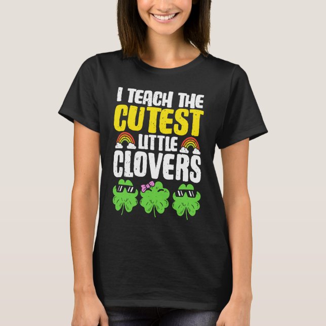 T-shirt I Teach The Cutest Clovers in the patch Teacher St (Devant)