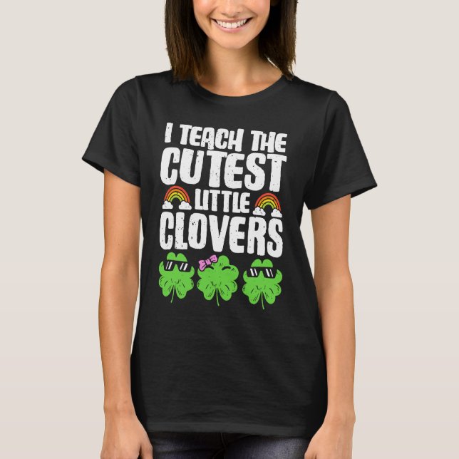 T-shirt I Teach The Cutest Clovers in the patch Teacher St (Devant)