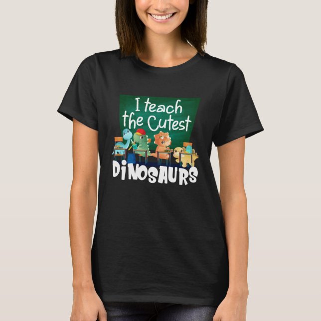 T-shirt I Teach The Cutest Dinosaurs Back To School (Devant)