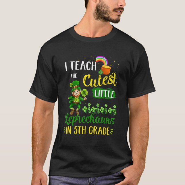 T-shirt I Teach The Cutest Leprechauns In 5th Grade St Pat (Devant)