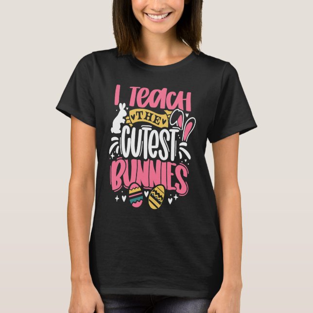 T-shirt I Teach The Cutest Little Bunnies Funny Teacher Ea (Devant)