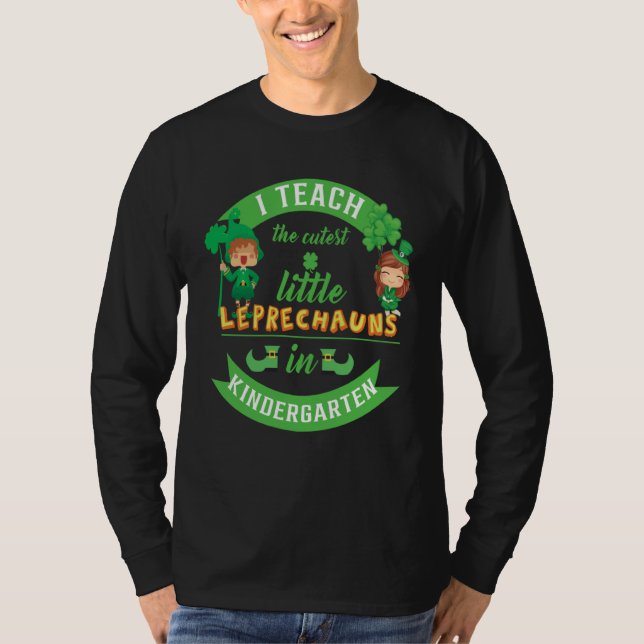 T-shirt I Teach The Cutest Little Leprechauns In Kindergar (Devant)