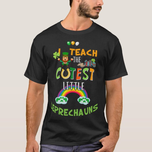 T-shirt I Teach The Cutest Little Leprechauns St Patricks  (Devant)