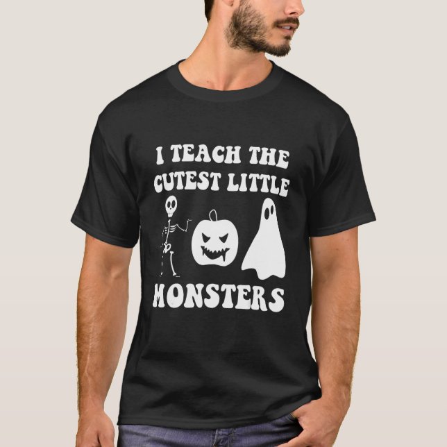 T-shirt I Teach The Cutest Little Monsters (Devant)