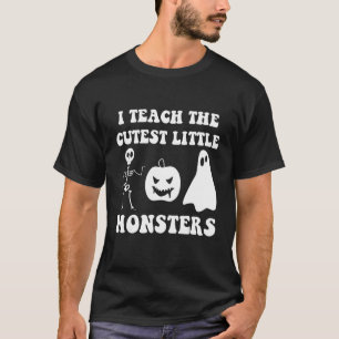 T-shirt I Teach The Cutest Little Monsters