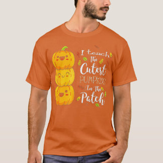 T-shirt I Teach the Cutest Pumkins in the Patch, Teacher F