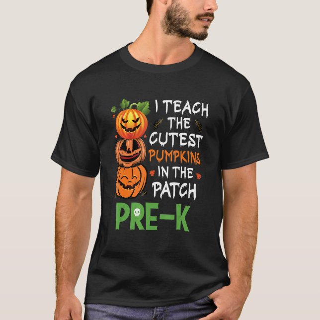 T-shirt I Teach The Cutest Pumpkins In Patch Pre K Teacher (Devant)